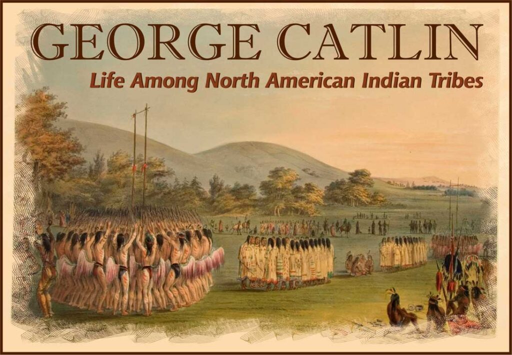 George Catlin: Life Among North American Indian Tribes